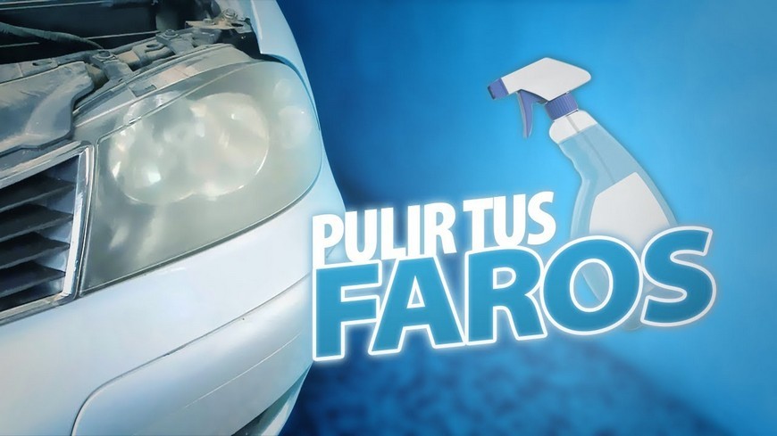 VÍDEO: Cómo limpiar los faros opacos de tu coche